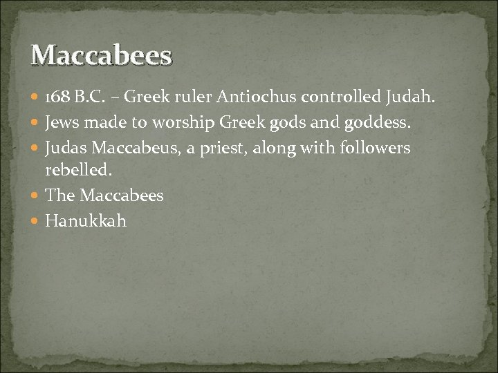 Maccabees 168 B. C. – Greek ruler Antiochus controlled Judah. Jews made to worship