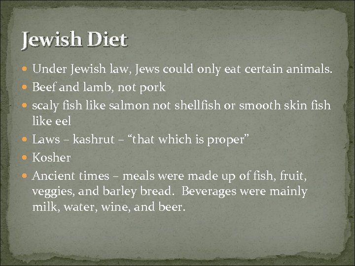 Jewish Diet Under Jewish law, Jews could only eat certain animals. Beef and lamb,