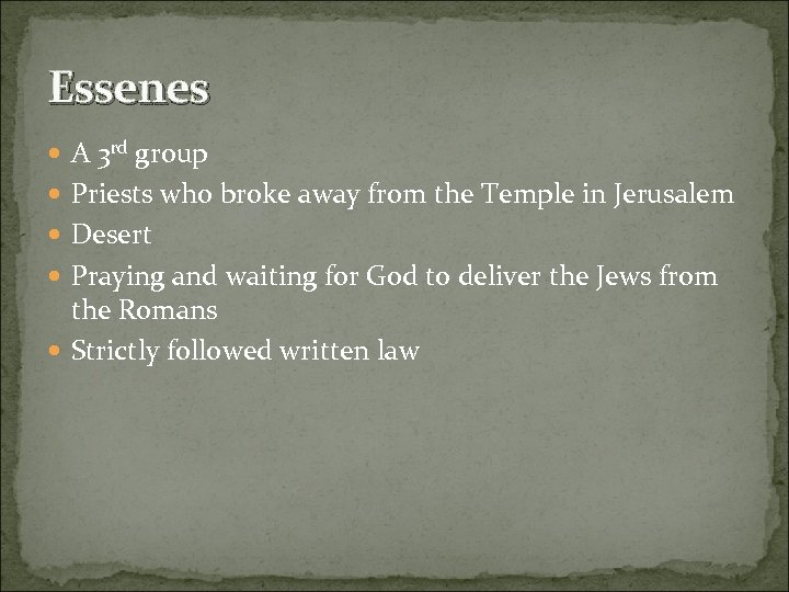 Essenes A 3 rd group Priests who broke away from the Temple in Jerusalem