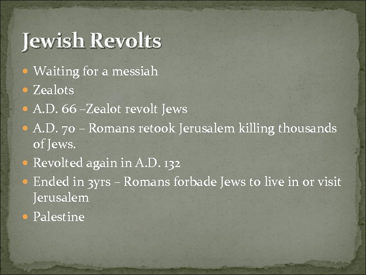 Jewish Revolts Waiting for a messiah Zealots A. D. 66 –Zealot revolt Jews A.