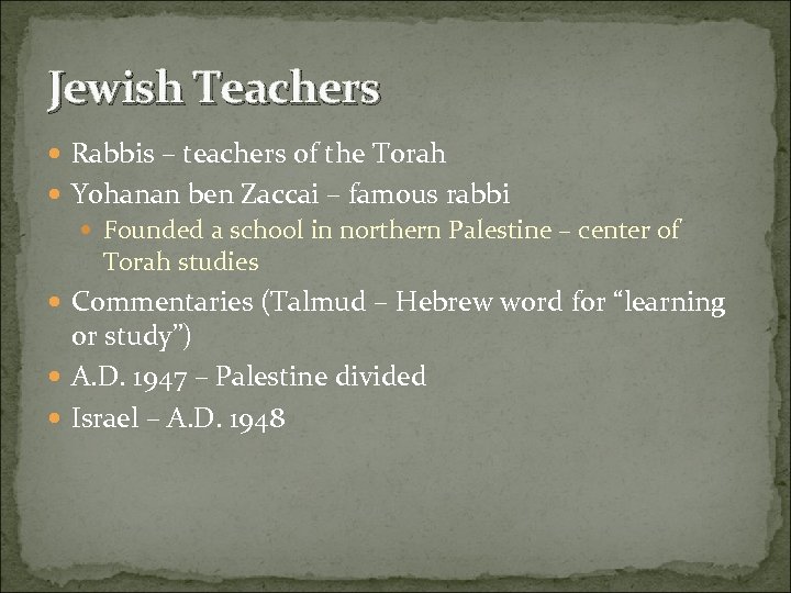 Jewish Teachers Rabbis – teachers of the Torah Yohanan ben Zaccai – famous rabbi