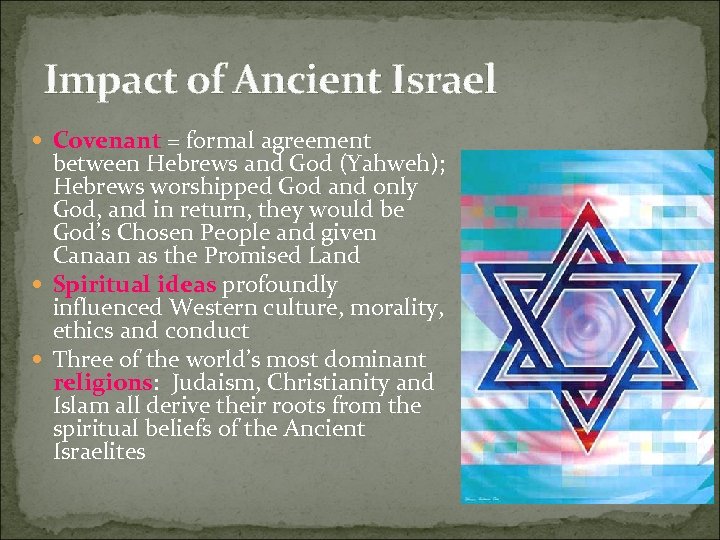 Impact of Ancient Israel Covenant = formal agreement between Hebrews and God (Yahweh); Hebrews