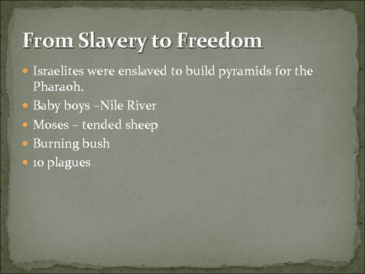 From Slavery to Freedom Israelites were enslaved to build pyramids for the Pharaoh. Baby