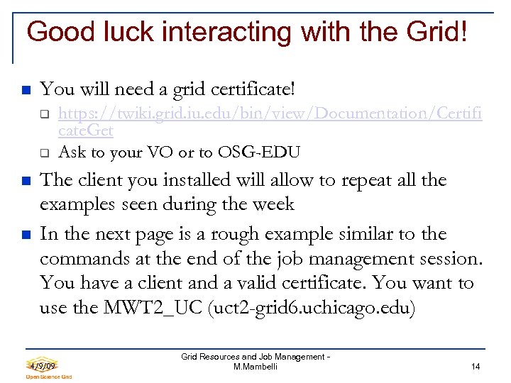 Good luck interacting with the Grid! You will need a grid certificate! https: //twiki.