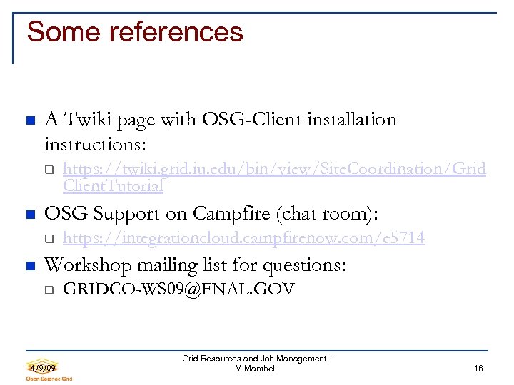 Some references A Twiki page with OSG-Client installation instructions: OSG Support on Campfire (chat
