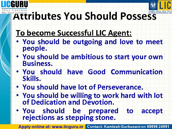 Attributes You Should Possess To become Successful LIC Agent: • You should be outgoing