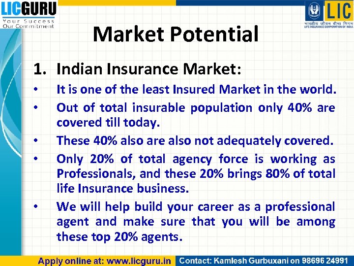 Market Potential 1. Indian Insurance Market: • • • It is one of the