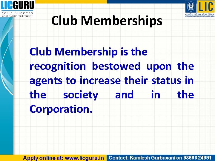 Club Memberships Club Membership is the recognition bestowed upon the agents to increase their