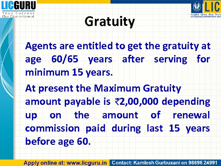 Gratuity Agents are entitled to get the gratuity at age 60/65 years after serving