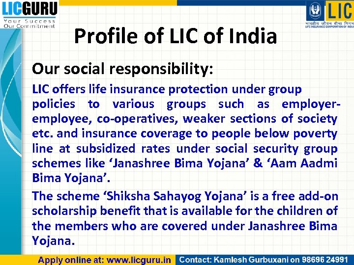 Profile of LIC of India Our social responsibility: LIC offers life insurance protection under