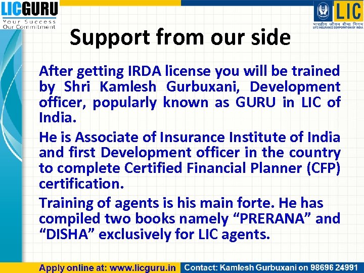 Support from our side After getting IRDA license you will be trained by Shri