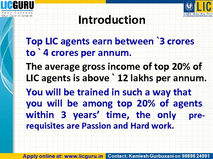 Introduction Top LIC agents earn between `3 crores to ` 4 crores per annum.