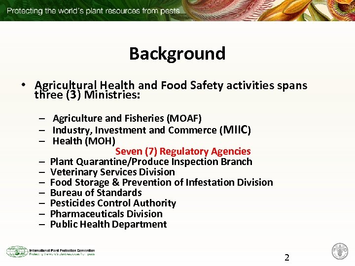 Background • Agricultural Health and Food Safety activities spans three (3) Ministries: – Agriculture