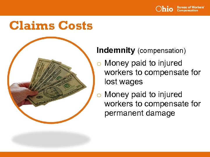 Claims Costs Indemnity (compensation) o Money paid to injured workers to compensate for lost