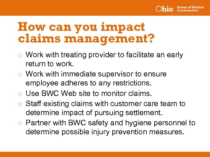 How can you impact claims management? o Work with treating provider to facilitate an