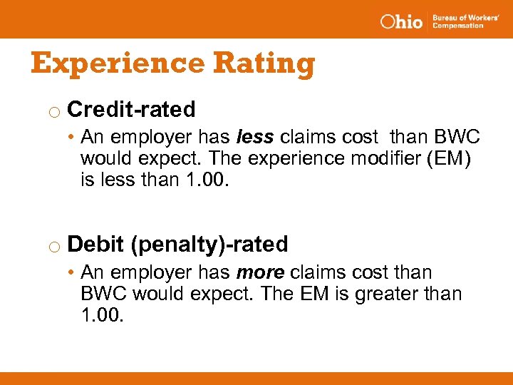 Experience Rating o Credit-rated • An employer has less claims cost than BWC would