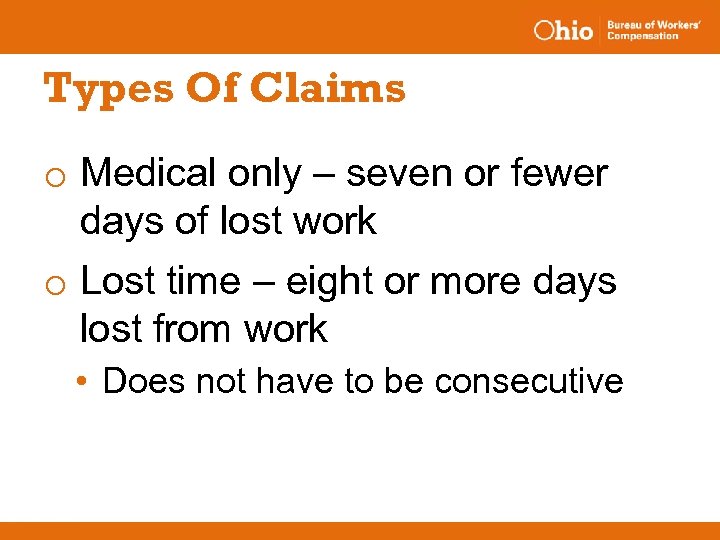 Types Of Claims o Medical only – seven or fewer days of lost work