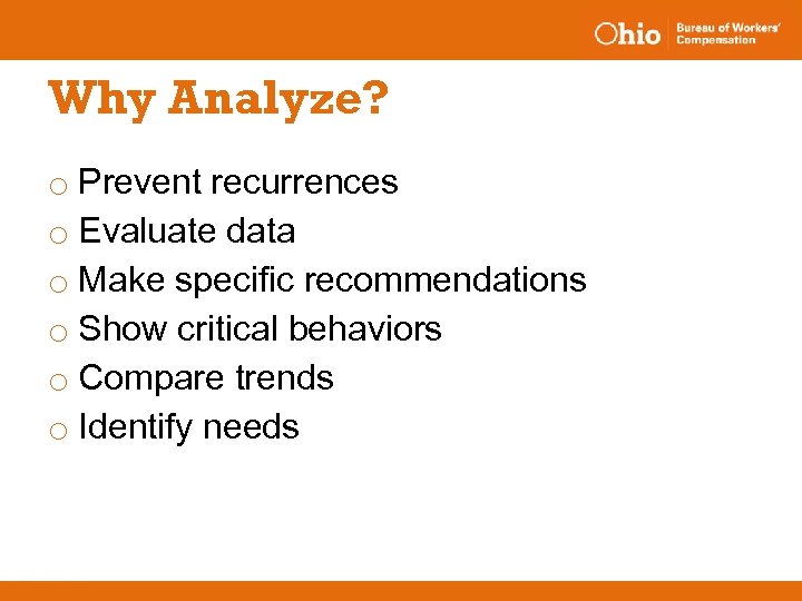 Why Analyze? o Prevent recurrences o Evaluate data o Make specific recommendations o Show