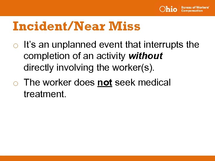 Incident/Near Miss o It’s an unplanned event that interrupts the completion of an activity