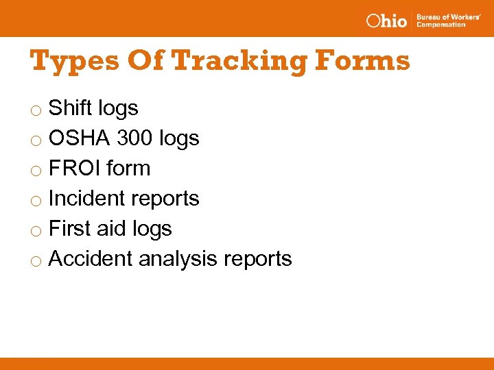 Types Of Tracking Forms o Shift logs o OSHA 300 logs o FROI form