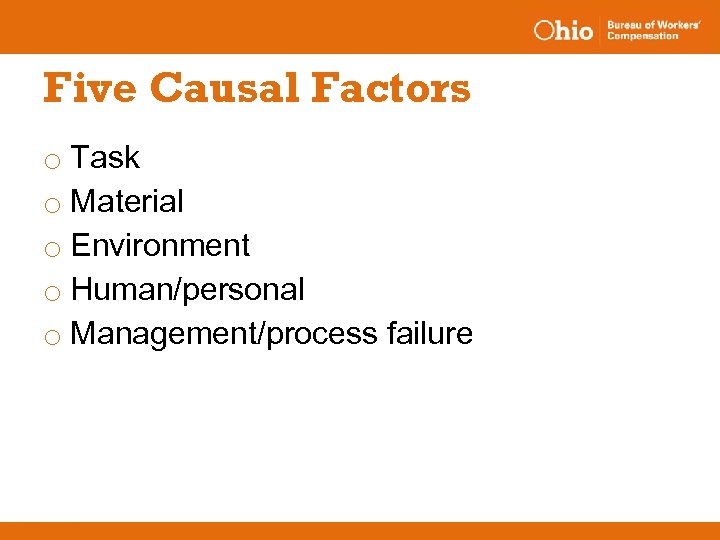 Five Causal Factors o Task o Material o Environment o Human/personal o Management/process failure