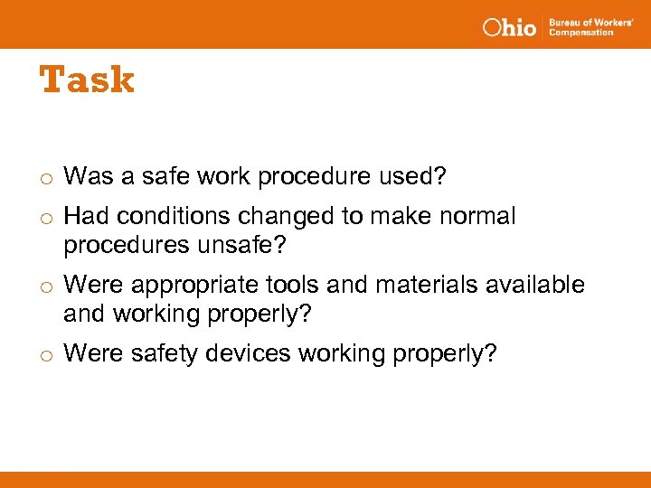 Task o Was a safe work procedure used? o Had conditions changed to make