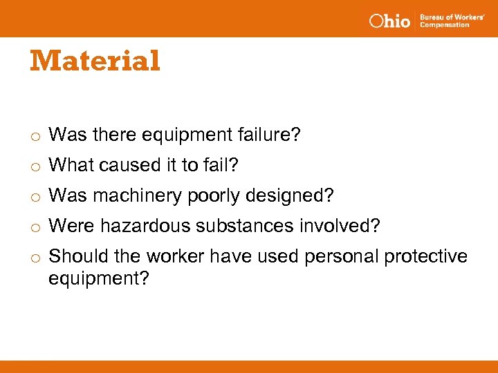 Material o Was there equipment failure? o What caused it to fail? o Was