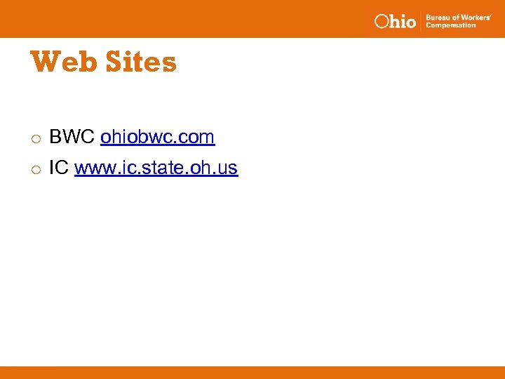 Web Sites o BWC ohiobwc. com o IC www. ic. state. oh. us 