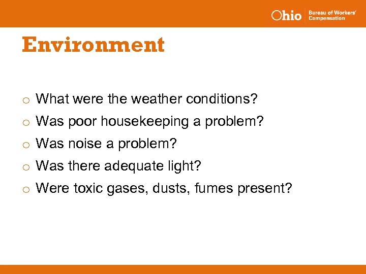 Environment o What were the weather conditions? o Was poor housekeeping a problem? o