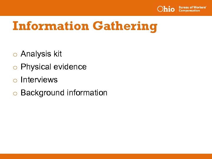 Information Gathering o Analysis kit o Physical evidence o Interviews o Background information 