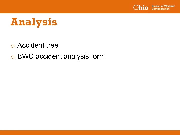 Analysis o Accident tree o BWC accident analysis form 