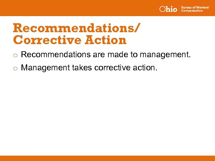 Recommendations/ Corrective Action o Recommendations are made to management. o Management takes corrective action.