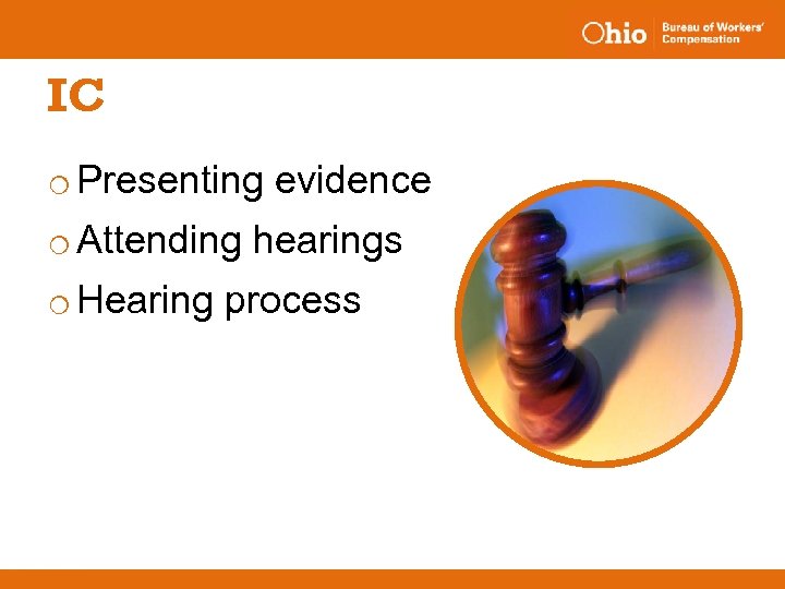 IC o Presenting evidence o Attending hearings o Hearing process 