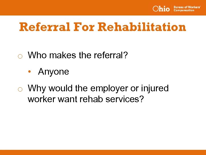 Referral For Rehabilitation o Who makes the referral? • Anyone o Why would the