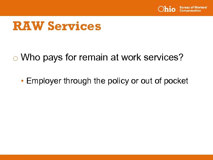 RAW Services o Who pays for remain at work services? • Employer through the