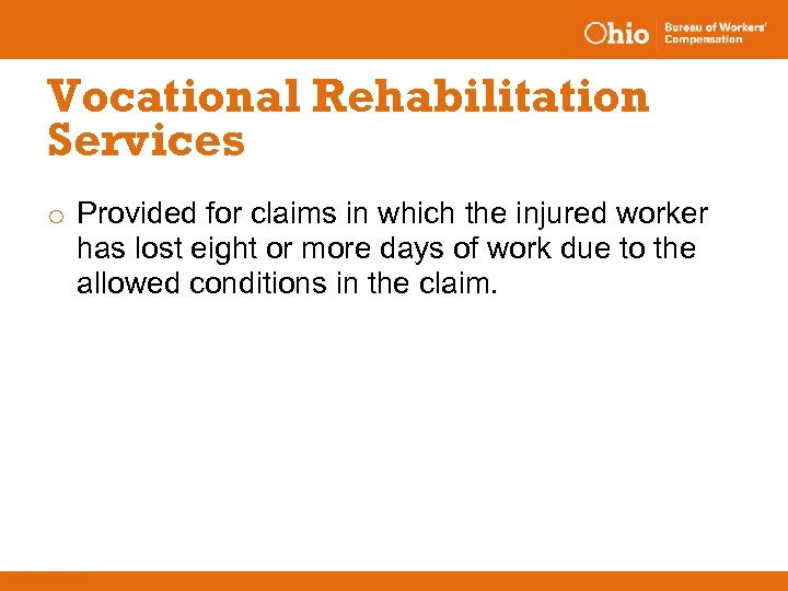 Vocational Rehabilitation Services o Provided for claims in which the injured worker has lost