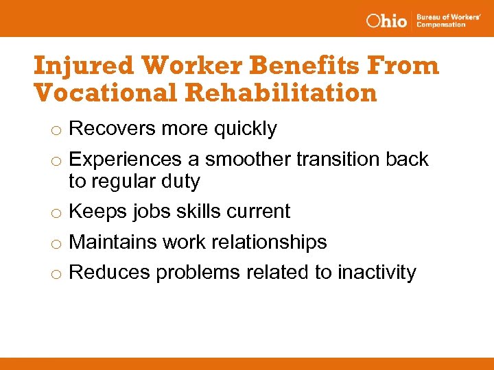 Injured Worker Benefits From Vocational Rehabilitation o Recovers more quickly o Experiences a smoother