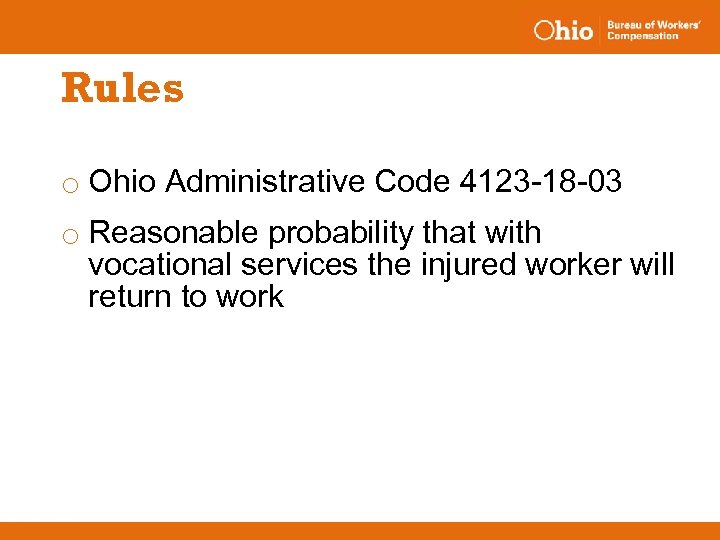 Rules o Ohio Administrative Code 4123 -18 -03 o Reasonable probability that with vocational