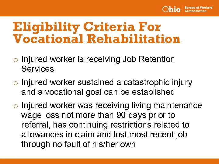 Eligibility Criteria For Vocational Rehabilitation o Injured worker is receiving Job Retention Services o