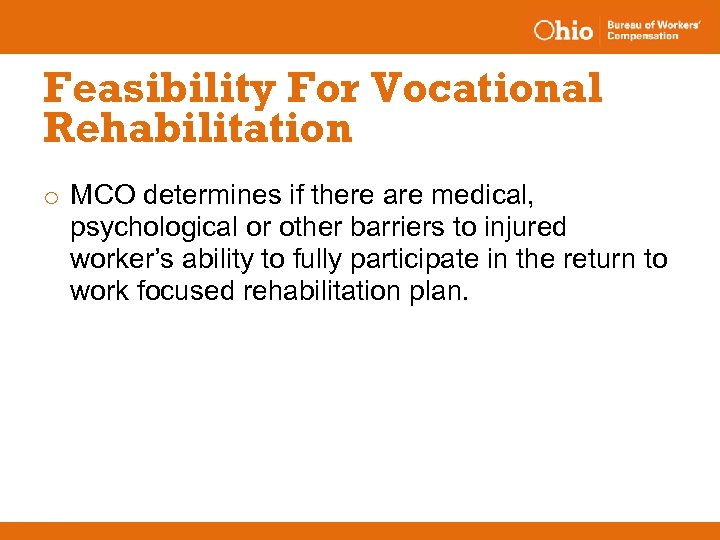 Feasibility For Vocational Rehabilitation o MCO determines if there are medical, psychological or other