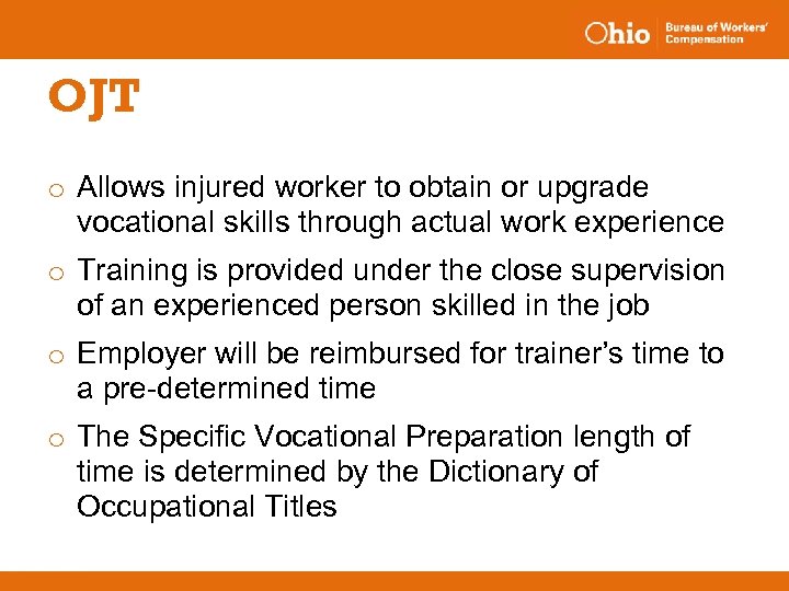 OJT o Allows injured worker to obtain or upgrade vocational skills through actual work