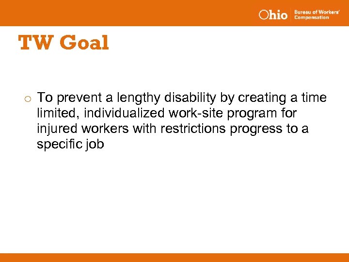 TW Goal o To prevent a lengthy disability by creating a time limited, individualized