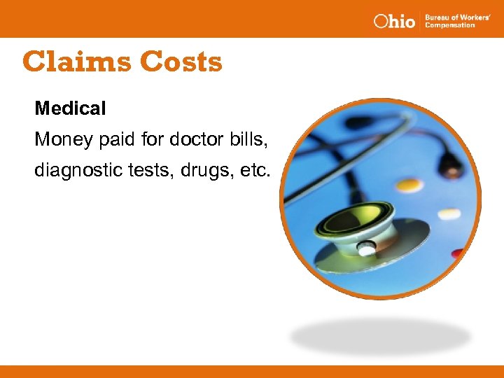 Claims Costs Medical Money paid for doctor bills, diagnostic tests, drugs, etc. 