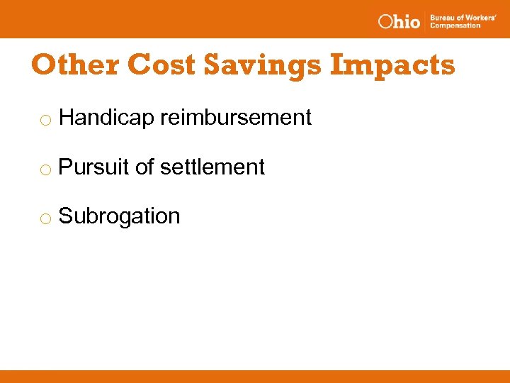 Other Cost Savings Impacts o Handicap reimbursement o Pursuit of settlement o Subrogation 