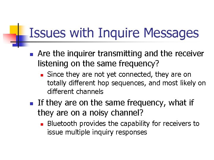 Issues with Inquire Messages n Are the inquirer transmitting and the receiver listening on