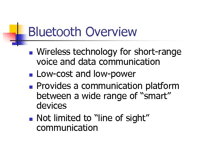Bluetooth Overview n n Wireless technology for short-range voice and data communication Low-cost and