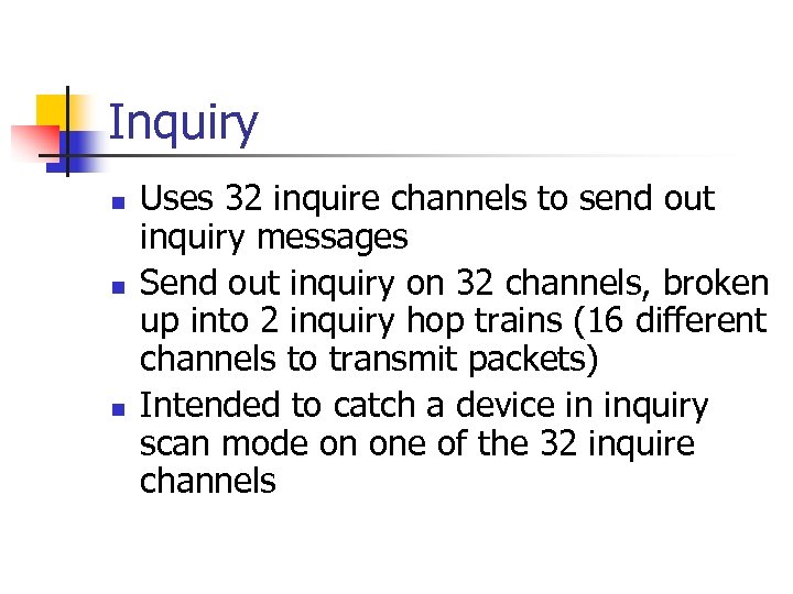 Inquiry n n n Uses 32 inquire channels to send out inquiry messages Send
