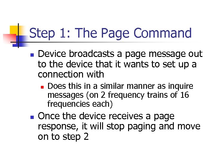 Step 1: The Page Command n Device broadcasts a page message out to the