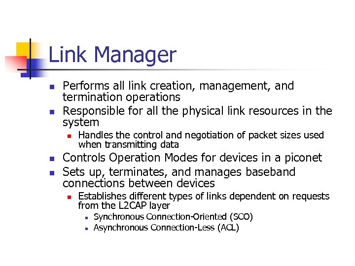 Link Manager n n Performs all link creation, management, and termination operations Responsible for
