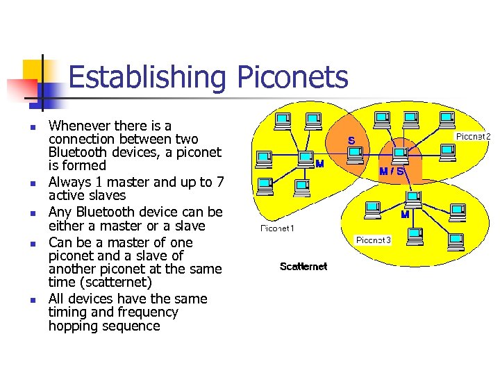 Establishing Piconets n n n Whenever there is a connection between two Bluetooth devices,